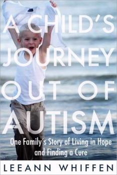 Paperback A Child's Journey Out of Autism: One Family's Story of Living in Hope and Finding a Cure Book