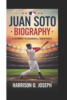 Paperback Juan Soto Biography: A Journey To Baseball Greatness Book