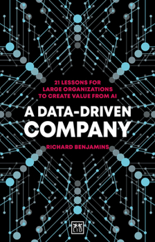 Paperback A Data-Driven Company: 21 Lessons for Large Organizations to Create Value from AI Book