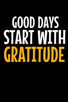 Good Days Start With Gratitude: Blank Lined Journal : Positive Diary For Inspiration & Motivation