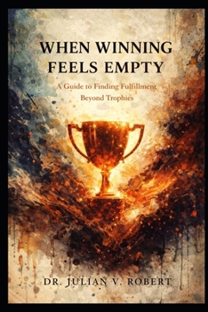 When Winning Feels Empty: A Guide to Finding Fulfillment Beyond Trophies