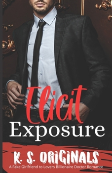 Paperback Elicit Exposure: A Fake Girlfriend to Lovers Billionaire Doctor Romance Book