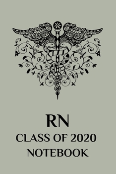 RN Class of 2020 Notebook: College Lined, Nursing School Graduate Notebook and Journal
