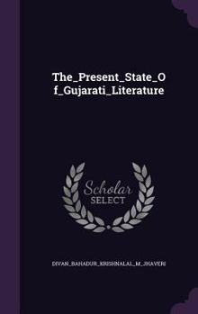 Hardcover The_present_state_of_gujarati_literature Book