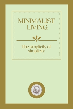 Paperback Minimalist Living: The simplicity of simplicity Book