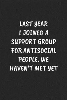 Joined A Support Group For Antisocial People. We Haven’t Met Yet: Funny Notebook For Coworkers for the Office  - Blank Lined Journal Mens Gag Gifts For Women