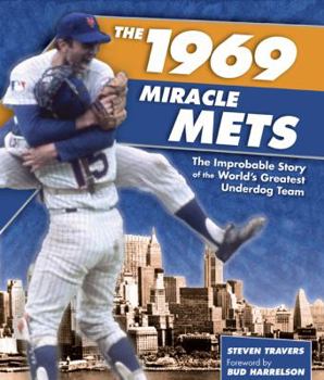 Hardcover The 1969 Miracle Mets: The Improbable Story of the World's Greatest Underdog Team Book