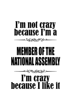 Paperback I'm Not Crazy Because I'm A Member Of The National Assembly I'm Crazy Because I like It: Creative Member Of The National Assembly Notebook, Journal Gi Book