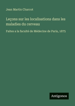 Paperback Leçons sur les localisations dans les maladies du cerveau: Faites a la faculté de Médecine de Paris, 1875 [French] Book