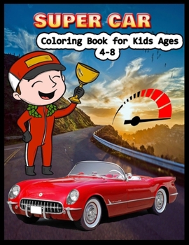 SUPER CAR Coloring Book for Kids Ages 4-8: A Collection of Amazing Supercar Design: Awesome Cars Coloring Book
