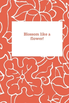 Paperback Blossom Like A Flower!: Floral Composition Book Notebook Organizer Diary With Flowers And Quote Book