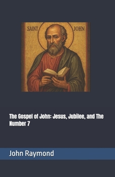 Paperback The Gospel of John: Jesus, Jubilee, and The Number 7 Book