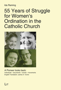 Paperback 55 Years of Struggle for Women's Ordination in the Catholic Church: A Pioneer Looks Back: Individuals - Documents - Events - Movements. English Transl Book