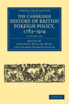 The Cambridge history of British foreign policy 1783-1919