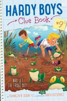 Who Let the Frogs Out? - Book #9 of the Hardy Boys Clue Book