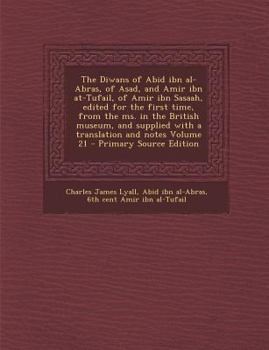 Paperback The Diwans of Abid Ibn Al-Abras, of Asadnd Amir Ibn At-Tufail, of Amir Ibn Sasaah, Edited for the First Time, from the Ms. in the British Museum [Arabic] Book