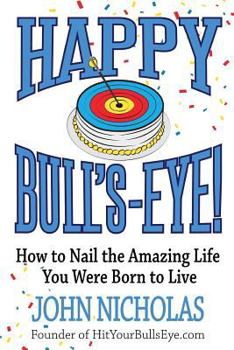 Paperback Happy Bull's-Eye!: How to Nail the Amazing Life You Were Born to Live Book