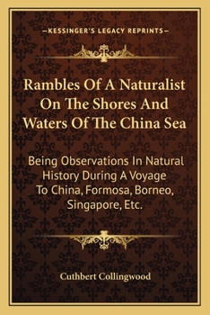 Rambles of a Naturalist on the Shores and Waters of the China Sea: Being Observations in Natural History During a Voyage to China, Formosa, Borneo, Singapore, etc., Made in Her Majesty's Vessels in 18