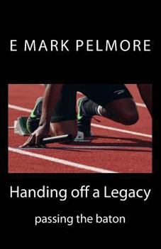 Paperback Handing off a Legacy: passing the baton Book