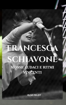 Paperback Francesca Schiavone: Mosse Audaci E Ritmi Vincenti [Italian] Book