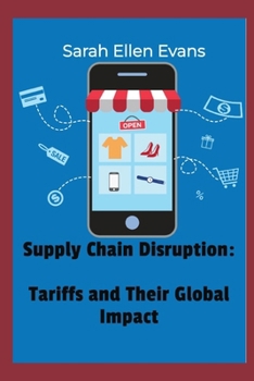 Supply Chain Disruption:: Tariffs and Their Global Impact