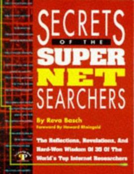 Paperback Secrets of the Super Net Searchers: The Reflections, Revelations and Hard-Won Wisdom of 35 of the World's Top Internet Researchers Book