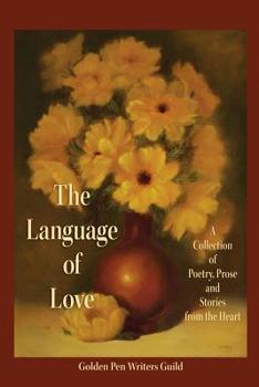 Paperback The Language of Love: A Collection of Poetry, Prose and Stories from the Heart Book