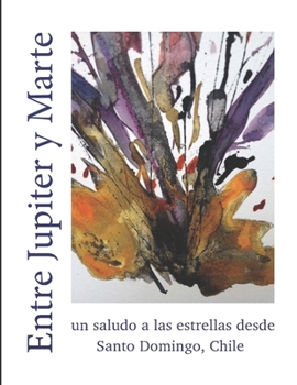 Paperback Entre Jupiter y Marte: un saludo a las estrellas desde Santo Domingo, Chile Book