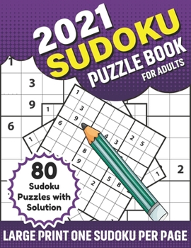 Paperback 2021 Sudoku Puzzle Book For Adults: Adults 80 Sudoku Puzzle Book To Sharp and Strong Their Brain By Solving A Big Supply Of Puzzles With Solution [Large Print] Book