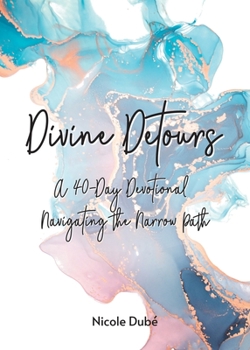 Paperback Divine Detours: A 40-Day Devotional Navigating the Narrow Path Book