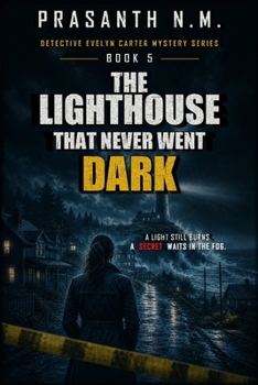 The Lighthouse That Never Went Dark: A Psychological Mystery Crime Thriller Featuring Detective Evelyn Carter Investigating an Abandoned Lighthouse ... Sea. (Detective Evelyn Carter Mystery Series)