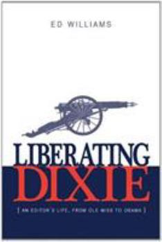 Hardcover Liberating Dixie: An Editor's Life, from OLE Miss to Obama Book