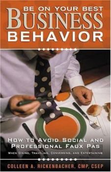 Paperback Be on Your Best Business Behavior: How to Avoid Social and Professional Faux Pas Book