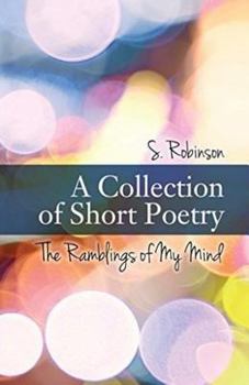 Paperback A Collection of Short Poetry: The Ramblings of My Mind Book