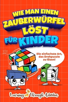 Paperback Wie man einen Zauberwürfel löst für Kinder: Die einfachste Art, das Drehpuzzle zu lösen! [German] Book