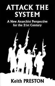 Paperback Attack The System: A New Anarchist Perspective for the 21st Century Book
