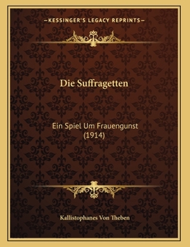 Paperback Die Suffragetten: Ein Spiel Um Frauengunst (1914) [German] Book
