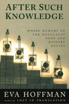 Hardcover After Such Knowledge: Memory, History, and the Legacy of the Holocaust Book