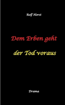 Dem Erben geht der Tod voraus: Adoption, Cousine, Notar, Testament, Erbe, uneheliches Kind, LKA, Haikus, Zen, Permakultur, Überfall, ... Schlägerei, Gutshaus, Wald (German Edition)