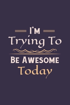 Paperback I'm Trying To Be Awesome Today: Blank Lined Journal/Notebook Book