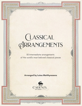 Paperback Classical Arrangements: 30 Intermediate arrangements of the world's most beloved classical pieces Book