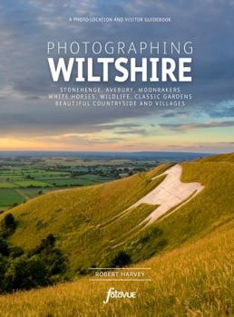 Paperback Photographing Wiltshire: The Most Beautiful Places to Visit (Fotovue Photo-Location Guides) Book