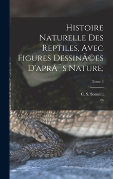 Hardcover Histoire naturelle des reptiles, avec figures dessinÃ(c)es d'après nature;; Tome 3 [French] Book