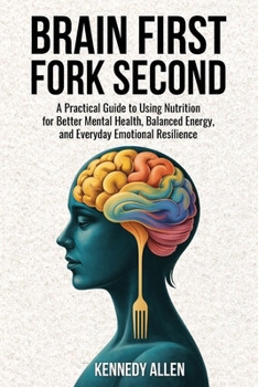 Paperback Brain First, Fork Second: A Practical Guide to Using Nutrition for Better Mental Health, Balanced Energy, and Everyday Emotional Resilience Book