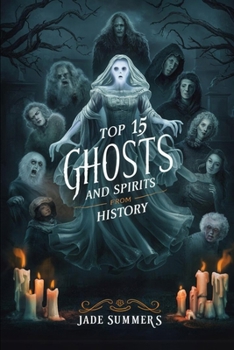Top 15 Ghosts and Spirits from History (Top 15: The Ultimate Collection of Intriguing Lists)