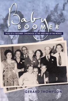 Baby Boomer: Tales of a 'Boomer' Childhood at the Arse End of the World
