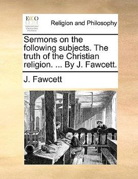 Paperback Sermons on the Following Subjects. the Truth of the Christian Religion. ... by J. Fawcett. Book