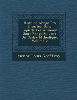 Histoire Abr�g�e Des Insectes: Dans Laquelle Ces Animaux Sont Rang�s Suivant Un Ordre M�thodique, Volume 2