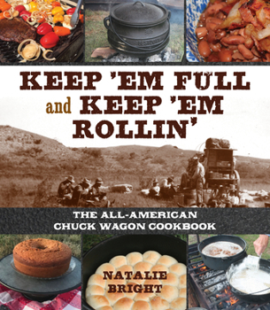 Hardcover Keep 'em Full and Keep 'em Rollin': The All-American Chuckwagon Cookbook Book