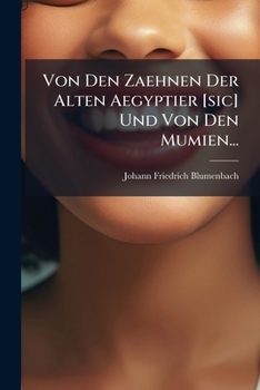 Von Den Zaehnen Der Alten Aegyptier [sic] Und Von Den Mumien...